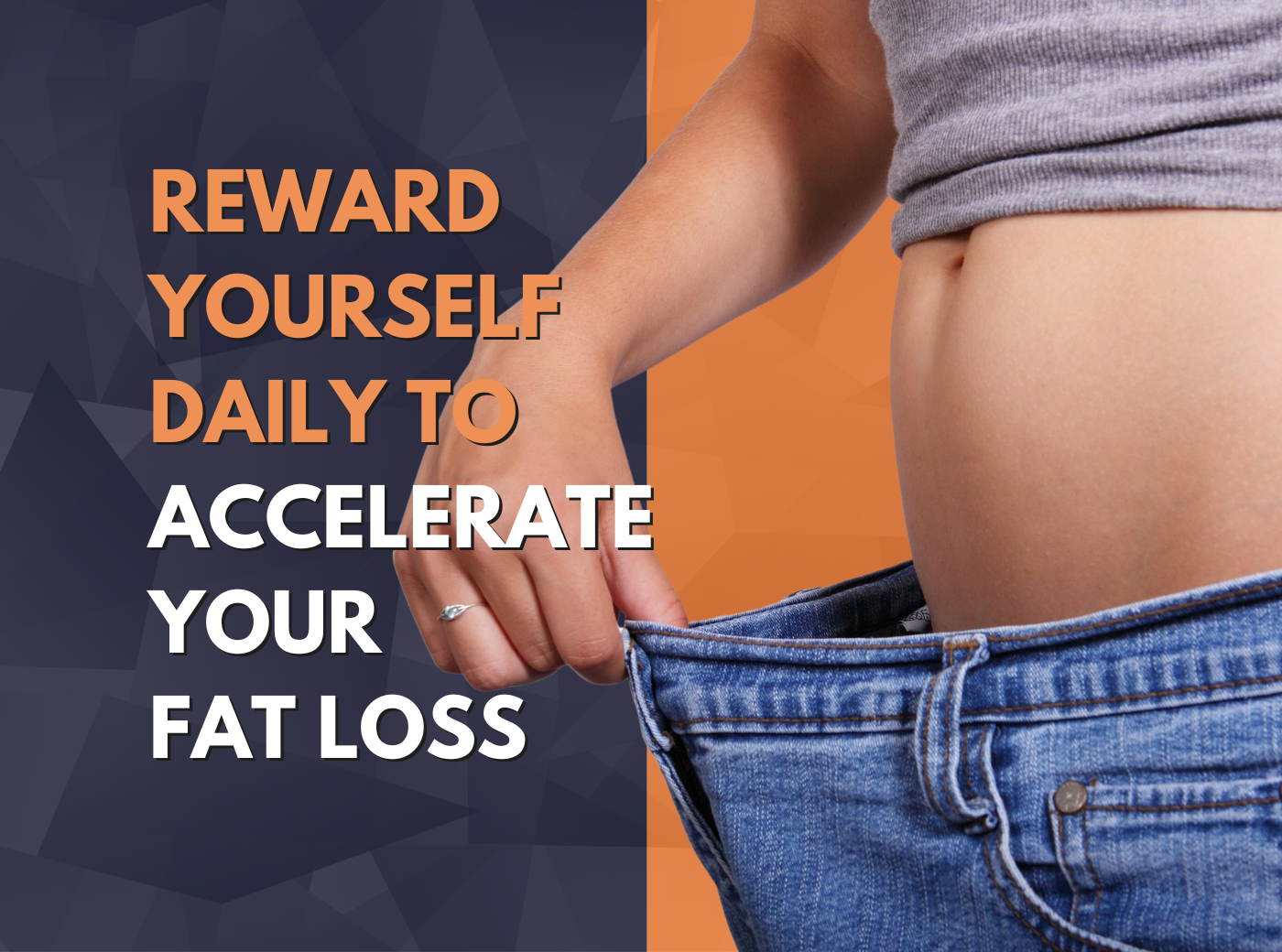 Reward yourself daily to accelerate your fat loss